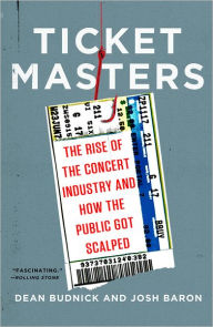 Title: Ticket Masters: The Rise of the Concert Industry and How the Public Got Scalped, Author: Dean Budnick