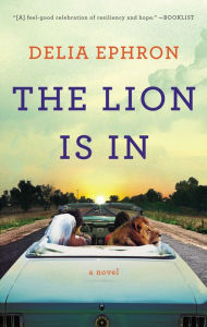 Title: The Lion Is In: A Novel, Author: Delia Ephron