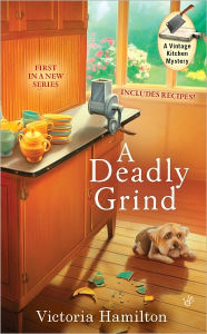 Title: A Deadly Grind (Vintage Kitchen Series #1), Author: Victoria Hamilton
