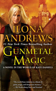 Title: Gunmetal Magic (A Novel in the World of Kate Daniels), Author: Ilona Andrews