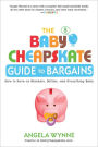 The Baby Cheapskate Guide to Bargains: How to Save on Blankets, Bottles, and Everything Baby