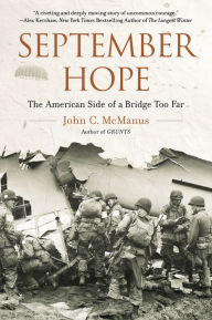 Title: September Hope: The American Side of a Bridge Too Far, Author: John C. McManus