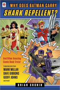 Title: Why Does Batman Carry Shark Repellent?: And Other Amazing Comic Book Trivia!, Author: Brian Cronin