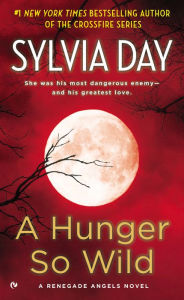 Title: A Hunger So Wild (Renegade Angels Series #2), Author: Sylvia Day