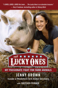 Title: The Lucky Ones: My Passionate Fight for Farm Animals, Author: Jenny Brown