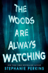 Title: The Woods Are Always Watching, Author: Stephanie Perkins