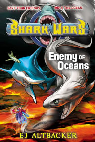 Title: Shark Wars #5: Enemy of Oceans, Author: E. J. Altbacker