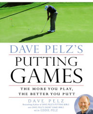 Title: Dave Pelz's Putting Games: The More You Play, the Better You Putt, Author: Dave Pelz