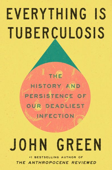 Everything Is Tuberculosis: The History and Persistence of Our Deadliest Infection