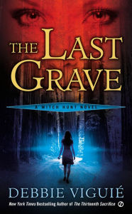 Title: The Last Grave: A Witch Hunt Novel, Author: Debbie Viguié