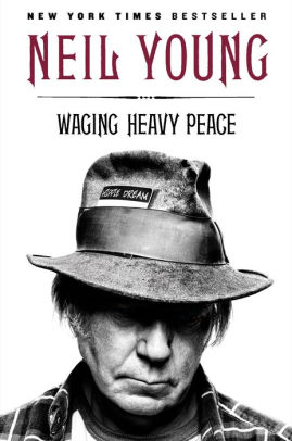 Title: Waging Heavy Peace: A Hippie Dream, Author: Neil Young