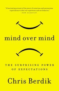 Title: Mind Over Mind: The Surprising Power of Expectations, Author: Chris Berdik