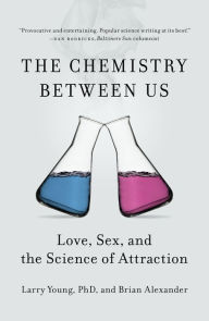 Title: The Chemistry Between Us: Love, Sex, and the Science of Attraction, Author: Larry Young PhD