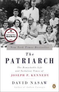 Title: The Patriarch: The Remarkable Life and Turbulent Times of Joseph P. Kennedy, Author: David Nasaw