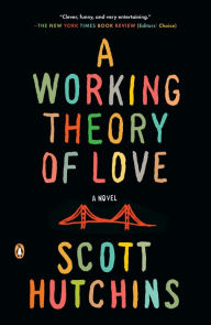 Title: A Working Theory of Love: A Novel, Author: Scott Hutchins