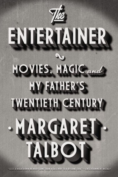 The Entertainer: Movies, Magic, and My Father's Twentieth Century