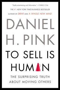 Title: To Sell Is Human: The Surprising Truth About Moving Others, Author: Daniel H. Pink