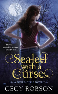 Title: Sealed with a Curse (Weird Girls Series #1), Author: Cecy Robson