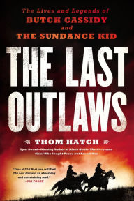 Title: The Last Outlaws: The Lives and Legends of Butch Cassidy and the Sundance Kid, Author: Thom Hatch