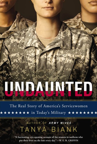 Undaunted: The Real Story of America's Servicewomen in Today's Military