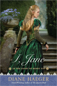 Title: I, Jane: In the Court of Henry VIII, Author: Diane Haeger