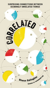 Title: Correlated: Surprising Connections Between Seemingly Unrelated Things, Author: Shaun Gallagher