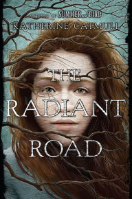 Title: The Radiant Road, Author: Katherine Catmull