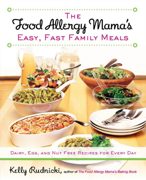 The Food Allergy Mama's Easy, Fast Family Meals: Dairy, Egg, and Nut Free Recipes for Every Day: A Cookbook