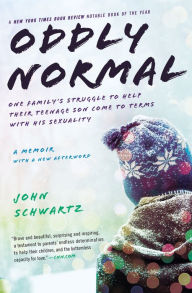 Title: Oddly Normal: One Family's Struggle to Help Their Teenage Son Come to Terms with His Sexuality, Author: John Schwartz