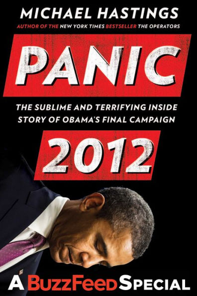 Panic 2012: The Sublime and Terrifying Inside Story of Obama's Final Campaign (A BuzzFeed/Bl ue Rider Press Book)