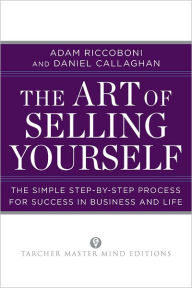 Title: The Art of Selling Yourself: The Simple Step-by-Step Process for Success in Business and Life, Author: Adam Riccoboni