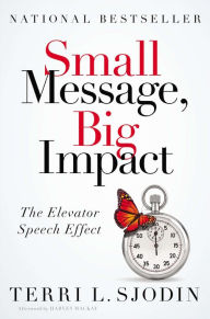 Title: Small Message, Big Impact: The Elevator Speech Effect, Author: Terri L. Sjodin