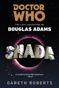 Title: Doctor Who: Shada: The Lost Adventure by Douglas Adams, Author: Gareth Roberts