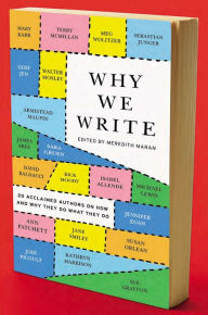 Title: Why We Write: 20 Acclaimed Authors on How and Why They Do What They Do, Author: Meredith Maran