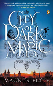 Title: City of Dark Magic: A Novel, Author: Magnus Flyte