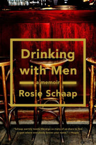 Title: Drinking with Men: A Memoir, Author: Rosie Schaap