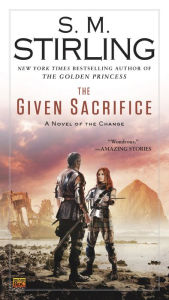 Title: The Given Sacrifice (Emberverse Series #10), Author: S. M. Stirling