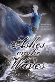 Title: Ashes on the Waves, Author: Mary Lindsey