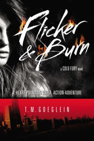 Title: Flicker & Burn (Cold Fury Series #2), Author: T. M. Goeglein