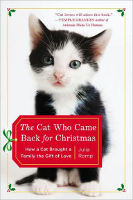 Title: The Cat Who Came Back for Christmas: How a Cat Brought a Family the Gift of Love, Author: Julia Romp