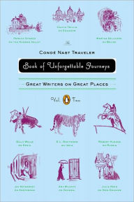 Title: The Conde Nast Traveler Book of Unforgettable Journeys: Great Writers on Great Places, Volume 2, Author: Klara Glowczewska
