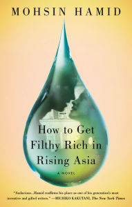 Title: How to Get Filthy Rich in Rising Asia: A Novel, Author: Mohsin Hamid