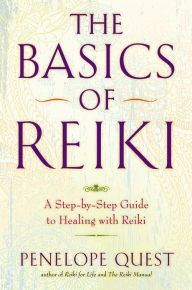 Title: The Basics of Reiki: A Step-by-Step Guide to Healing with Reiki, Author: Penelope Quest