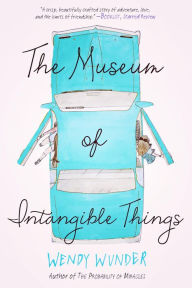 Title: The Museum of Intangible Things, Author: Wendy Wunder