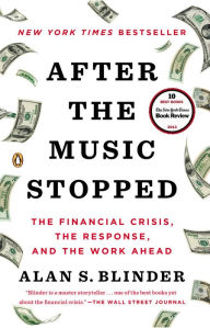 Title: After the Music Stopped: The Financial Crisis, the Response, and the Work Ahead, Author: Alan S. Blinder