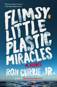Title: Flimsy Little Plastic Miracles, Author: Ron Currie