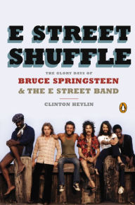 Title: E Street Shuffle: The Glory Days of Bruce Springsteen and the E Street Band, Author: Clinton Heylin