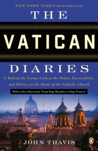 Title: The Vatican Diaries: A Behind-the-Scenes Look at the Power, Personalities and Politics at the Heart of the Catholic Church, Author: John Thavis