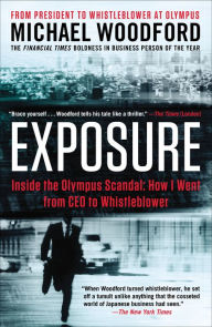 Title: Exposure: Inside the Olympus Scandal: How I Went from CEO to Whistleblower, Author: Michael Woodford