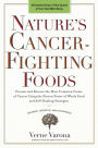 Nature's Cancer-Fighting Foods: Prevent and Reverse the Most Common Forms of Cancer Using the Proven Power of Wh ole Food and Self-Healing Strategies